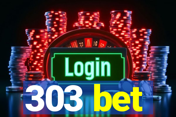 303 bet